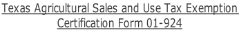 Texas Agricultural Sales and Use Tax Exemption 
Certification Form 01-924

